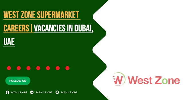 West Zone Supermarket Careers & Vacancies in Dubai, UAE